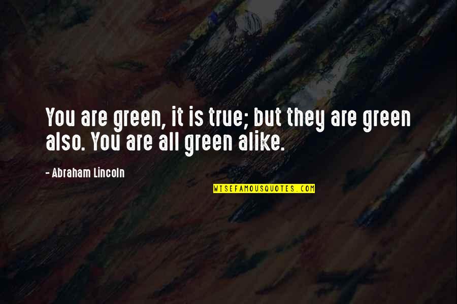 The One Year Anniversary Of A Death Quotes By Abraham Lincoln: You are green, it is true; but they