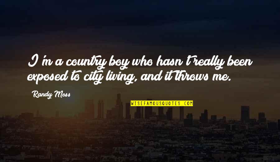 The One Year Anniversary Of A Death Quotes By Randy Moss: I'm a country boy who hasn't really been