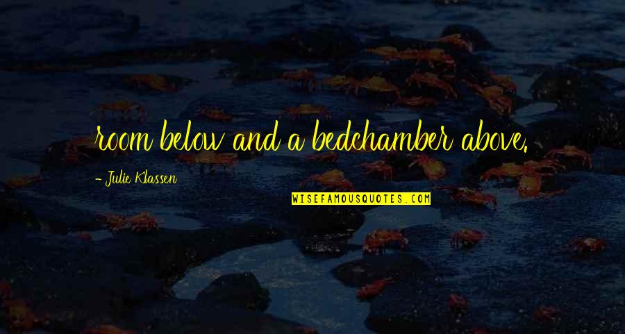 The One You Love Breaking Your Heart Quotes By Julie Klassen: room below and a bedchamber above. The One You Love Breaking Your Heart Quotes By Julie Klassen: room below and a bedchamber above.