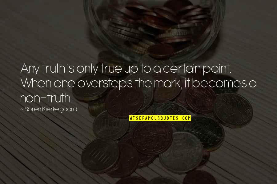 The One You Love Dying Quotes By Soren Kierkegaard: Any truth is only true up to a