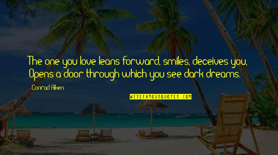 The One You Love Lying Quotes By Conrad Aiken: The one you love leans forward, smiles, deceives