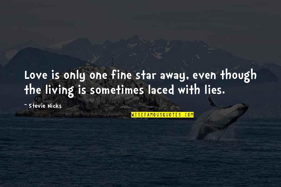 The One You Love Lying Quotes By Stevie Nicks: Love is only one fine star away, even