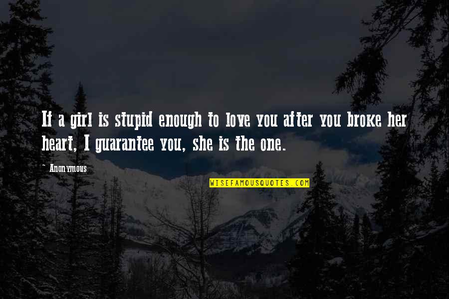 The One You Love Quotes By Anonymous: If a girl is stupid enough to love