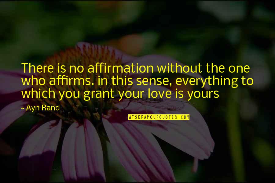 The One You Love Quotes By Ayn Rand: There is no affirmation without the one who