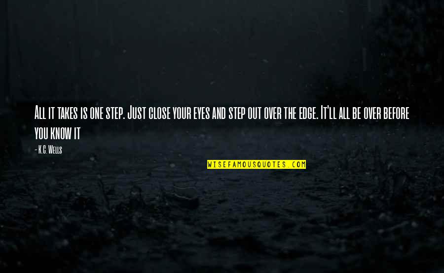 The One You Love Quotes By K.C. Wells: All it takes is one step. Just close