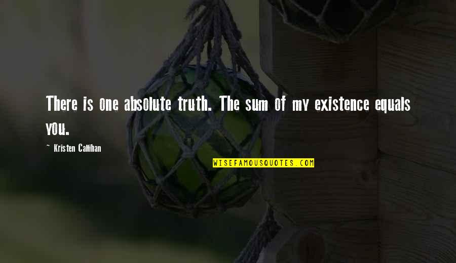 The One You Love Quotes By Kristen Callihan: There is one absolute truth. The sum of