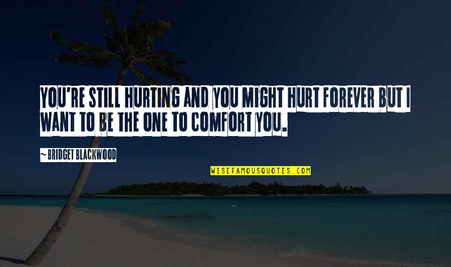 The One You Want Quotes By Bridget Blackwood: You're still hurting and you might hurt forever