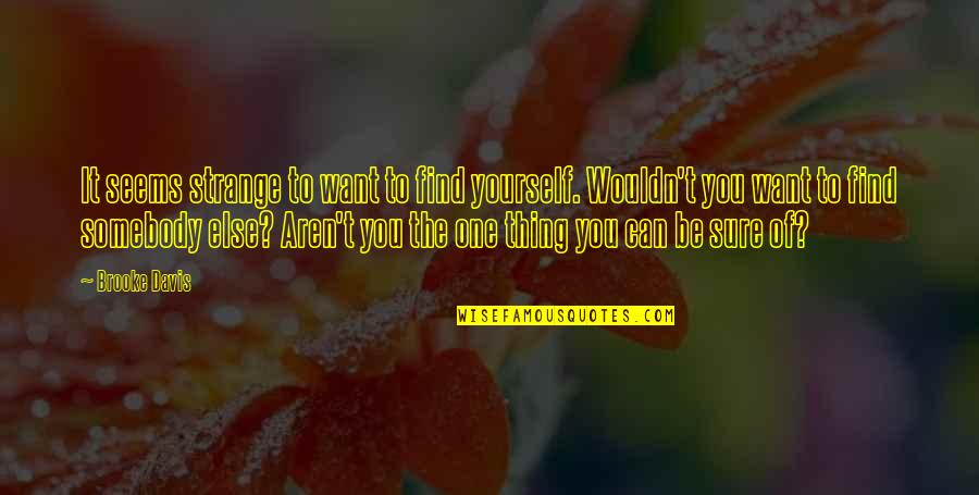 The One You Want Quotes By Brooke Davis: It seems strange to want to find yourself.