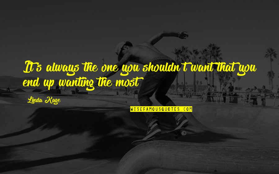The One You Want Quotes By Linda Kage: It's always the one you shouldn't want that