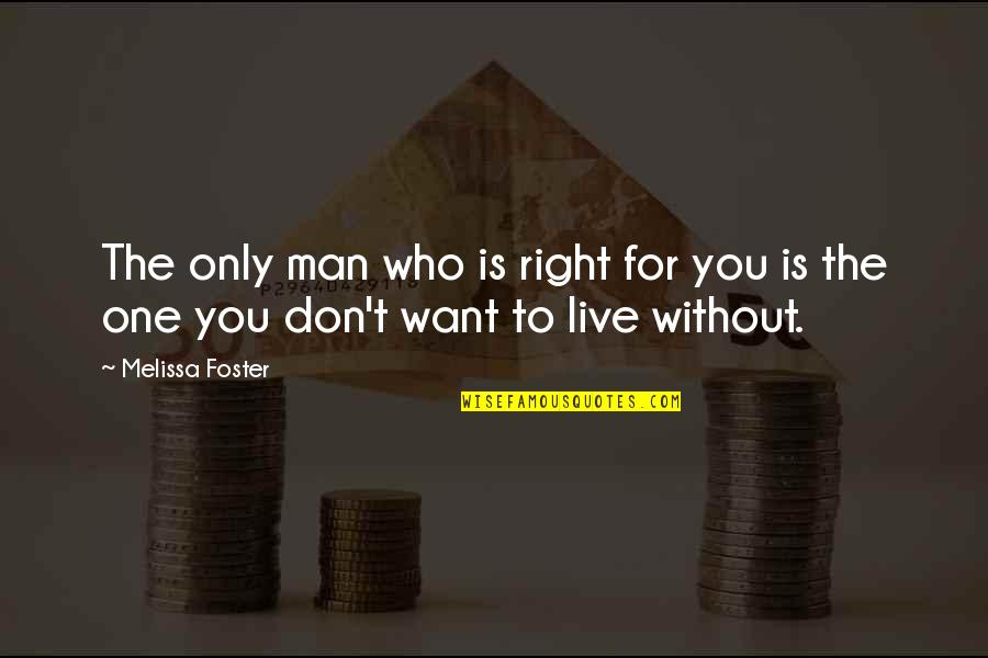 The One You Want Quotes By Melissa Foster: The only man who is right for you