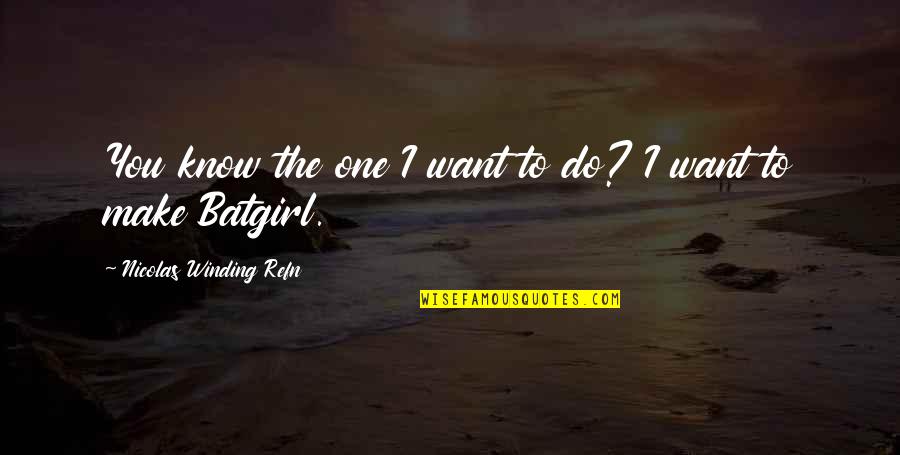 The One You Want Quotes By Nicolas Winding Refn: You know the one I want to do? The One You Want Quotes By Nicolas Winding Refn: You know the one I want to do?