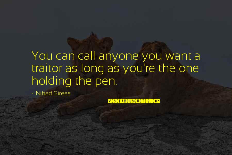 The One You Want Quotes By Nihad Sirees: You can call anyone you want a traitor
