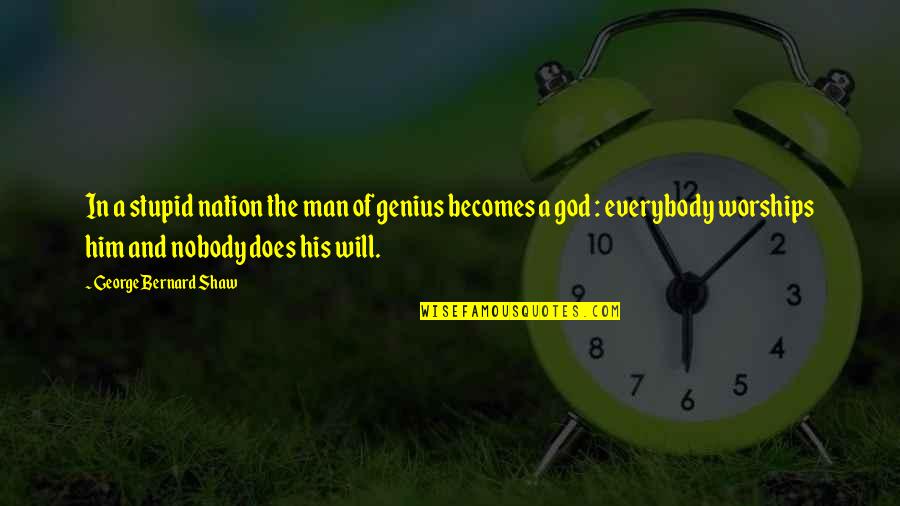 The One You Want To Marry Quotes By George Bernard Shaw: In a stupid nation the man of genius The One You Want To Marry Quotes By George Bernard Shaw: In a stupid nation the man of genius