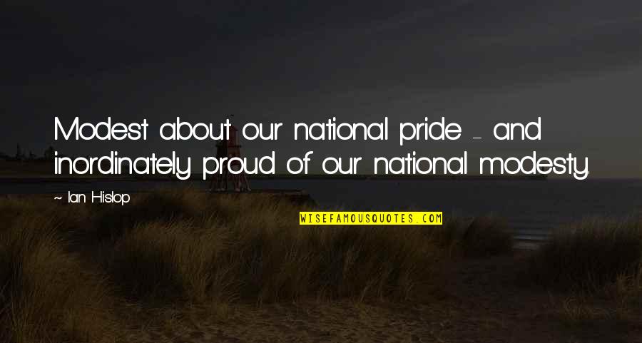 The One You Want To Marry Quotes By Ian Hislop: Modest about our national pride - and inordinately
