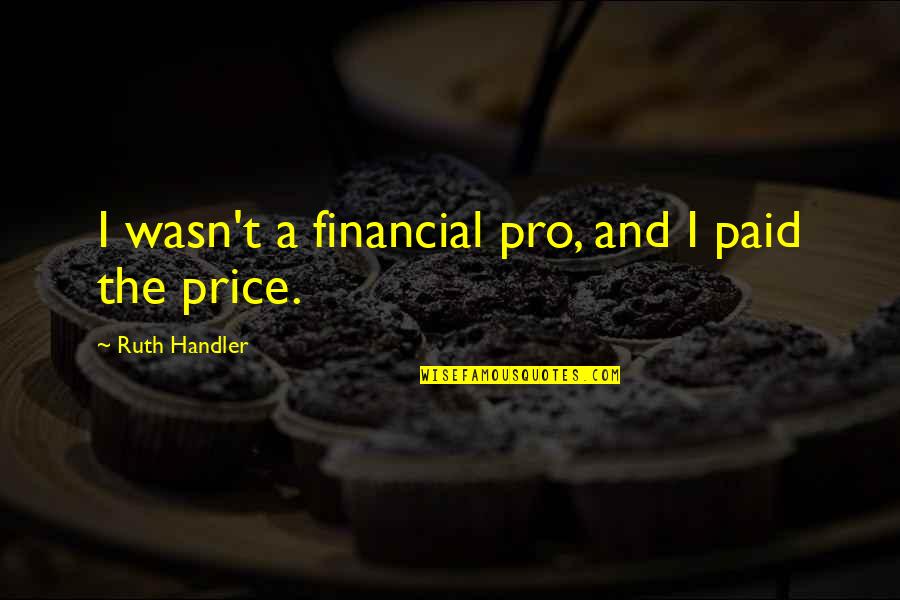 The One You Want To Marry Quotes By Ruth Handler: I wasn't a financial pro, and I paid