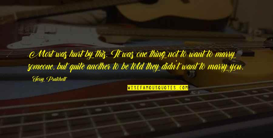 The One You Want To Marry Quotes By Terry Pratchett: Mort was hurt by this. It was one The One You Want To Marry Quotes By Terry Pratchett: Mort was hurt by this. It was one