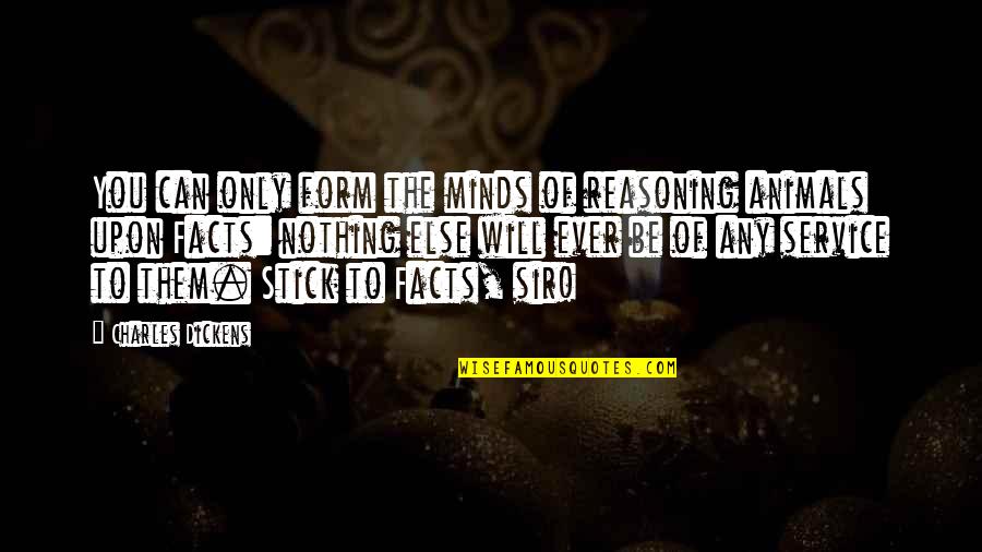 The Only Animal Quotes By Charles Dickens: You can only form the minds of reasoning The Only Animal Quotes By Charles Dickens: You can only form the minds of reasoning