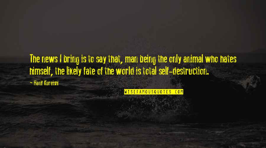 The Only Animal Quotes By Hanif Kureishi: The news I bring is to say that, The Only Animal Quotes By Hanif Kureishi: The news I bring is to say that,