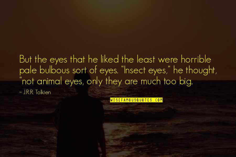 The Only Animal Quotes By J.R.R. Tolkien: But the eyes that he liked the least The Only Animal Quotes By J.R.R. Tolkien: But the eyes that he liked the least