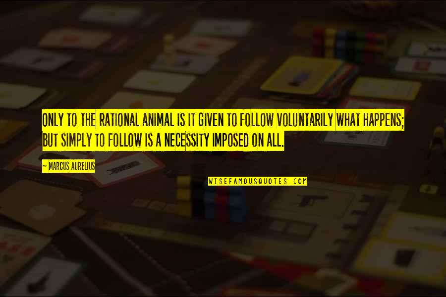 The Only Animal Quotes By Marcus Aurelius: Only to the rational animal is it given The Only Animal Quotes By Marcus Aurelius: Only to the rational animal is it given