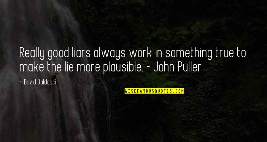 The Only Certainty Is Change Quotes By David Baldacci: Really good liars always work in something true The Only Certainty Is Change Quotes By David Baldacci: Really good liars always work in something true