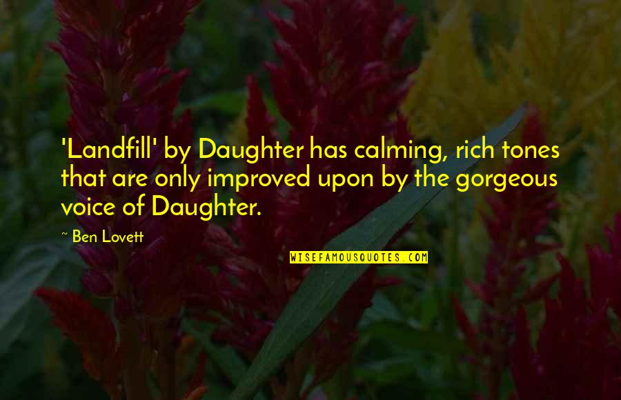 The Only Daughter Quotes By Ben Lovett: 'Landfill' by Daughter has calming, rich tones that