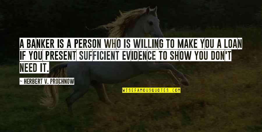 The Only Difference Between Success And Failure Quotes By Herbert V. Prochnow: A banker is a person who is willing The Only Difference Between Success And Failure Quotes By Herbert V. Prochnow: A banker is a person who is willing