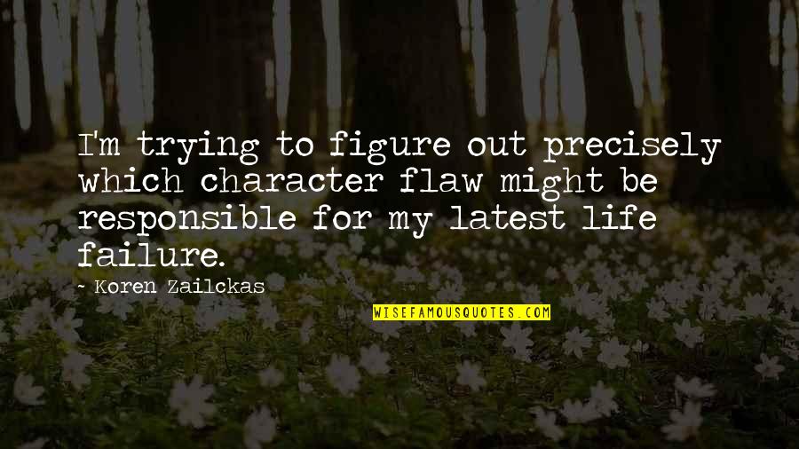 The Only Failure Is Not Trying Quotes By Koren Zailckas: I'm trying to figure out precisely which character The Only Failure Is Not Trying Quotes By Koren Zailckas: I'm trying to figure out precisely which character