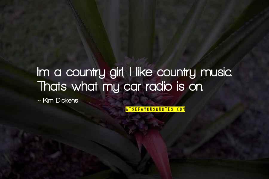 The Only Girl In The Car Quotes By Kim Dickens: I'm a country girl; I like country music.