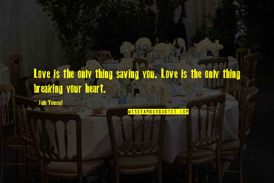 The Only Love Quotes By Jade Youssef: Love is the only thing saving you. Love