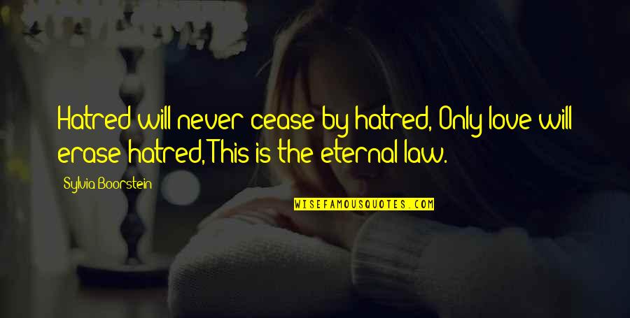The Only Love Quotes By Sylvia Boorstein: Hatred will never cease by hatred, Only love The Only Love Quotes By Sylvia Boorstein: Hatred will never cease by hatred, Only love