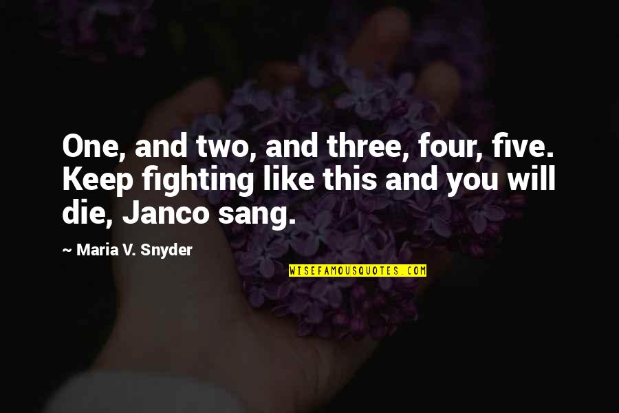 The Only One Fighting Quotes By Maria V. Snyder: One, and two, and three, four, five. Keep