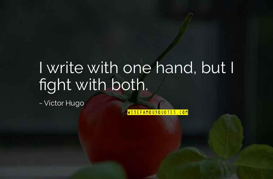 The Only One Fighting Quotes By Victor Hugo: I write with one hand, but I fight