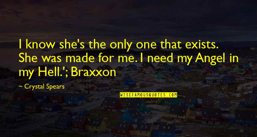 The Only One For Me Quotes By Crystal Spears: I know she's the only one that exists.