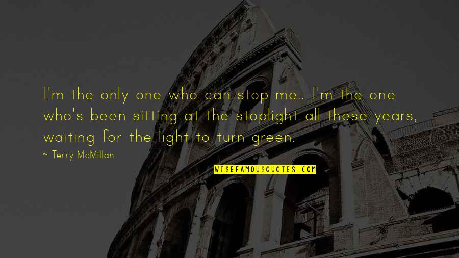 The Only One For Me Quotes By Terry McMillan: I'm the only one who can stop me..