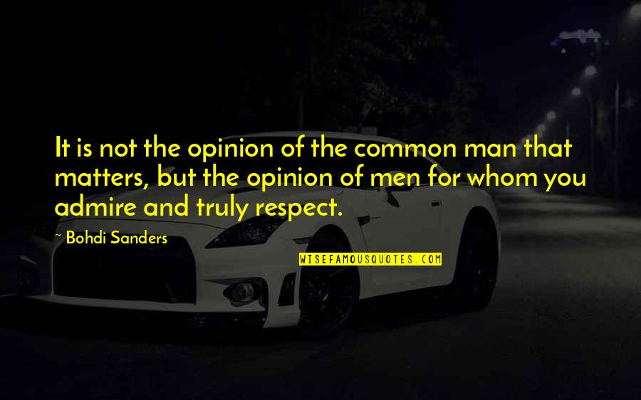 The Only Opinion That Matters Quotes By Bohdi Sanders: It is not the opinion of the common