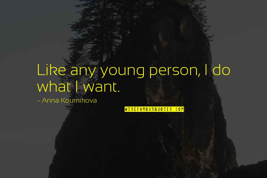 The Only Person I Want Is You Quotes By Anna Kournikova: Like any young person, I do what I