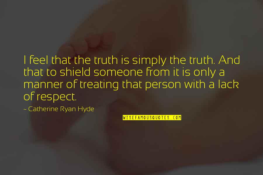 The Only Person Quotes By Catherine Ryan Hyde: I feel that the truth is simply the