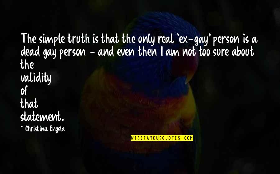 The Only Person Quotes By Christina Engela: The simple truth is that the only real