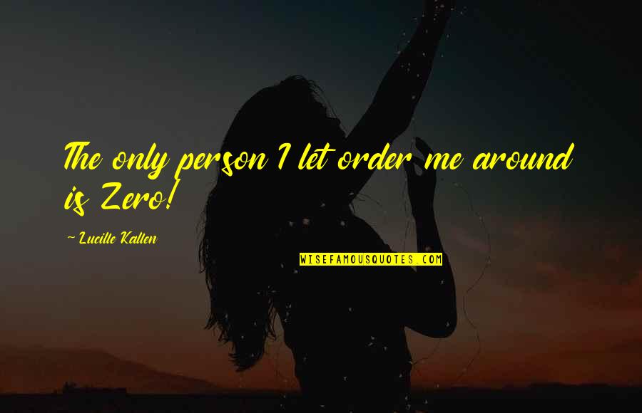 The Only Person Quotes By Lucille Kallen: The only person I let order me around
