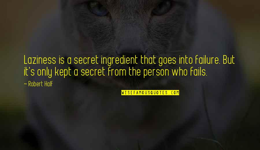 The Only Person Quotes By Robert Half: Laziness is a secret ingredient that goes into