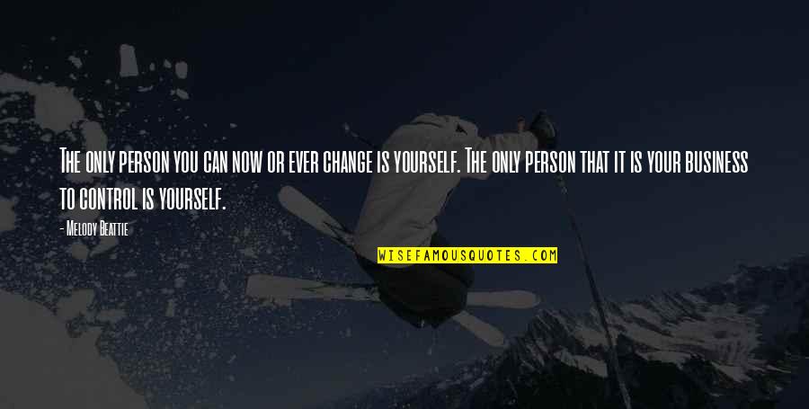 The Only Person You Can Change Is Yourself Quotes By Melody Beattie: The only person you can now or ever