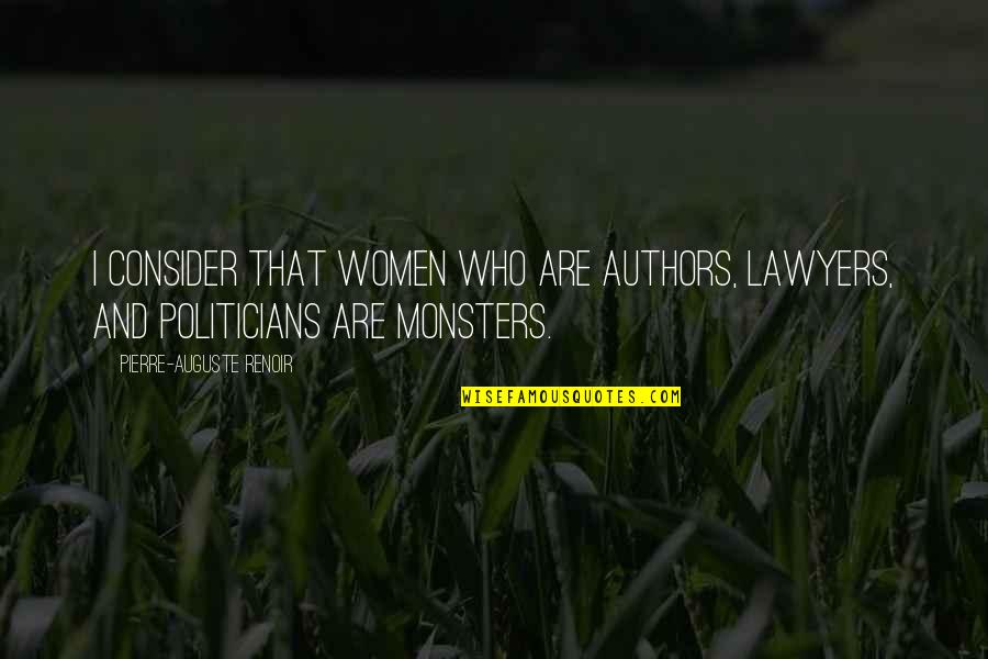 The Only Thing Certain Is Uncertainty Quote Quotes By Pierre-Auguste Renoir: I consider that women who are authors, lawyers, The Only Thing Certain Is Uncertainty Quote Quotes By Pierre-Auguste Renoir: I consider that women who are authors, lawyers,
