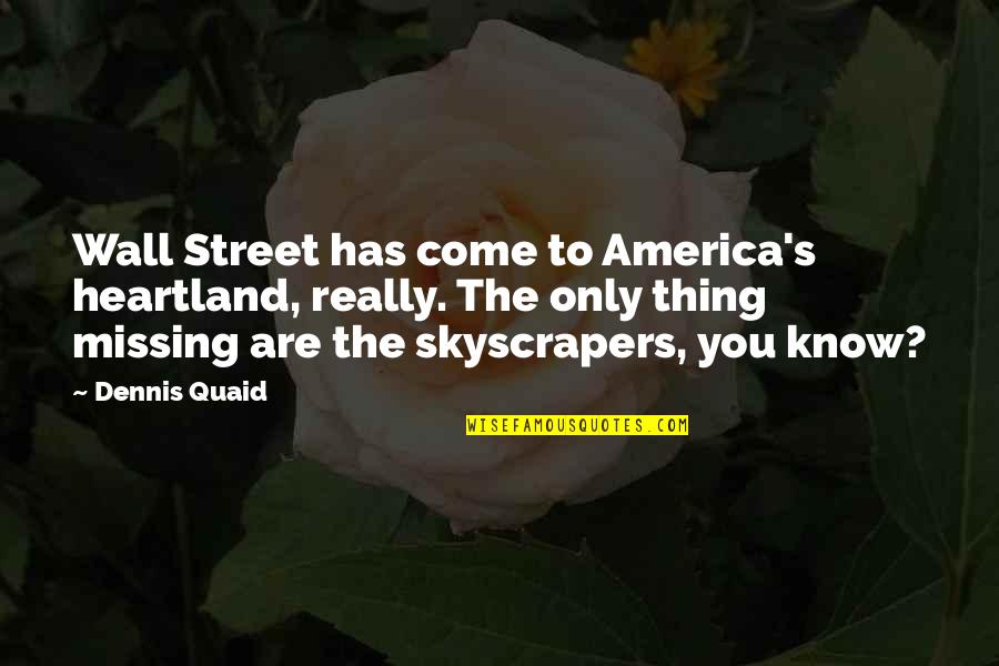 The Only Thing Missing Is You Quotes By Dennis Quaid: Wall Street has come to America's heartland, really.