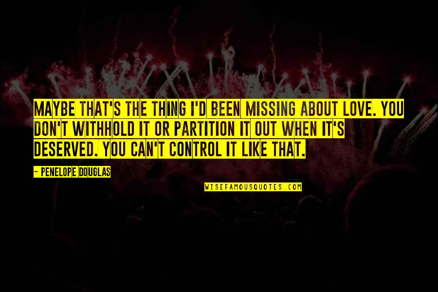 The Only Thing Missing Is You Quotes By Penelope Douglas: Maybe that's the thing I'd been missing about