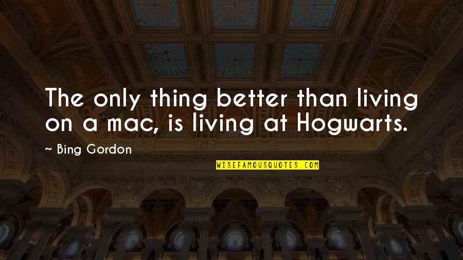 The Only Thing Quotes By Bing Gordon: The only thing better than living on a