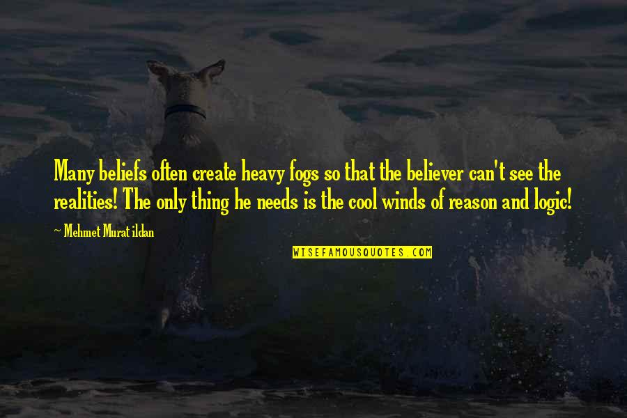 The Only Thing Quotes By Mehmet Murat Ildan: Many beliefs often create heavy fogs so that