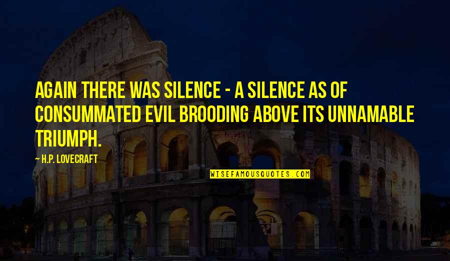 The Only Triumph Of Evil Quotes By H.P. Lovecraft: Again there was silence - a silence as