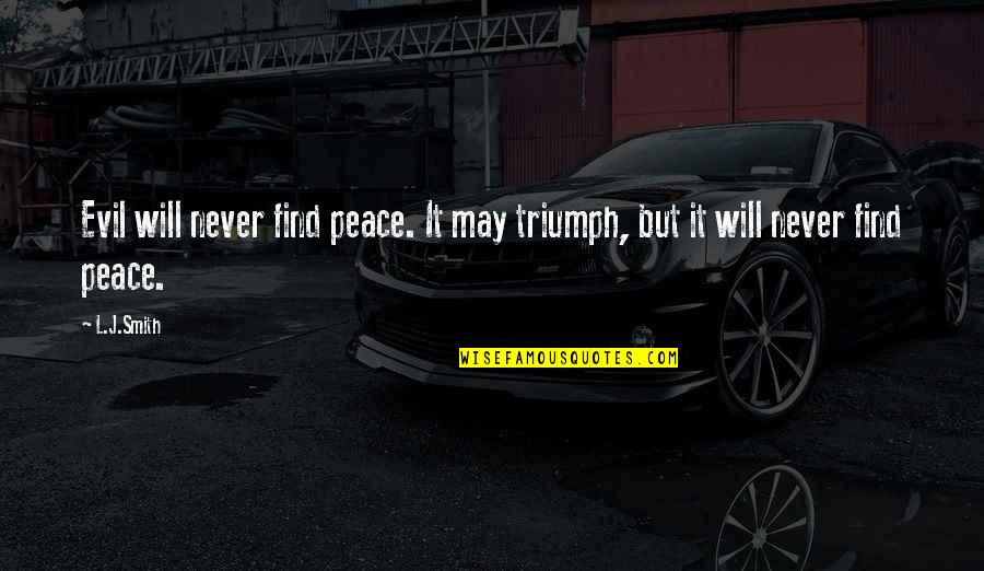 The Only Triumph Of Evil Quotes By L.J.Smith: Evil will never find peace. It may triumph,