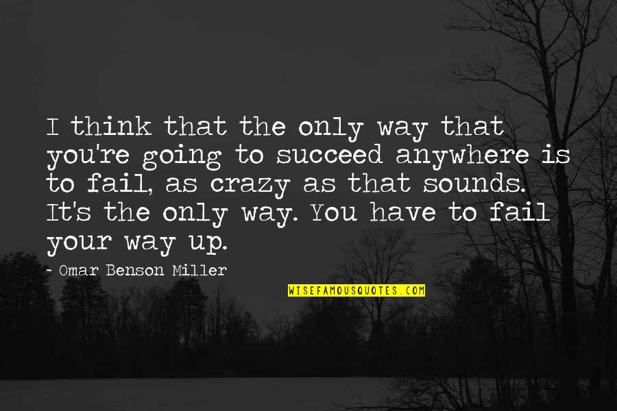 The Only Way Is Up Quotes By Omar Benson Miller: I think that the only way that you're